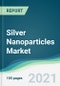 Silver Nanoparticles Market - Forecasts from 2021 to 2026 - Product Thumbnail Image