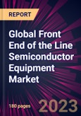 Global Front End of the Line Semiconductor Equipment Market 2024-2028- Product Image