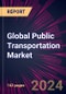 Global Public Transportation Market 2024-2028 - Product Image