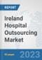 Ireland Hospital Outsourcing Market: Prospects, Trends Analysis, Market Size and Forecasts up to 2030 - Product Image