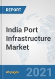 India Port Infrastructure Market: Prospects, Trends Analysis, Market Size and Forecasts up to 2027- Product Image
