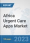 Africa Urgent Care Apps Market: Prospects, Trends Analysis, Market Size and Forecasts up to 2030 - Product Thumbnail Image