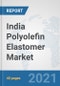India Polyolefin Elastomer (POE) Market: Prospects, Trends Analysis, Market Size and Forecasts up to 2027 - Product Thumbnail Image