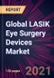 Global LASIK Eye Surgery Devices Market 2021-2025 - Product Thumbnail Image