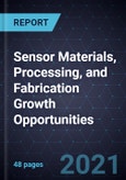 Sensor Materials, Processing, and Fabrication Growth Opportunities- Product Image
