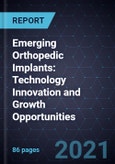 Emerging Orthopedic Implants: Technology Innovation and Growth Opportunities- Product Image