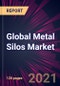 Global Metal Silos Market for Bulk Storage 2021-2025 - Product Thumbnail Image