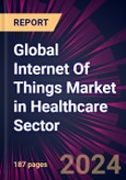 Global Internet Of Things Market in Healthcare Sector 2024-2028- Product Image
