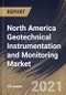 North America Geotechnical Instrumentation and Monitoring Market By Component, By structure, By networking technology, By End User, By Country, Opportunity Analysis and Industry Forecast, 2021 - 2027 - Product Thumbnail Image