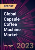 Global Capsule Coffee Machine Market 2024-2028- Product Image