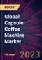 Global Capsule Coffee Machine Market 2024-2028 - Product Image
