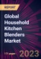 Global Household Kitchen Blenders Market 2023-2027 - Product Image