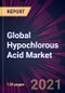Global Hypochlorous Acid Market 2021-2025 - Product Thumbnail Image
