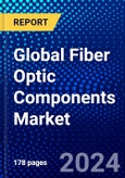 Global Fiber Optic Components Market (2023-2028) Competitive Analysis, Impact of Covid-19, Impact of Economic Slowdown & Impending Recession, Ansoff Analysis- Product Image