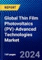 Global Thin Film Photovoltaics (PV)-Advanced Technologies Market (2023-2028) Competitive Analysis, Impact of Covid-19, Ansoff Analysis - Product Image