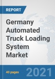 Germany Automated Truck Loading System Market: Prospects, Trends Analysis, Market Size and Forecasts up to 2027- Product Image