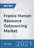 France Human Resource Outsourcing Market: Prospects, Trends Analysis, Market Size and Forecasts up to 2027- Product Image