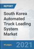 South Korea Automated Truck Loading System Market: Prospects, Trends Analysis, Market Size and Forecasts up to 2027- Product Image