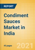Condiment Sauces (Seasonings, Dressings and Sauces) Market in India - Outlook to 2025; Market Size, Growth and Forecast Analytics- Product Image