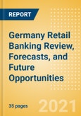 Germany Retail Banking Review, Forecasts, and Future Opportunities- Product Image