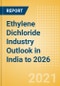 Ethylene Dichloride (EDC) Industry Outlook in India to 2026 - Market Size, Company Share, Price Trends, Capacity Forecasts of All Active and Planned Plants - Product Thumbnail Image