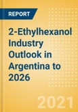 2-Ethylhexanol (2-EH) Industry Outlook in Argentina to 2026 - Market Size, Price Trends and Trade Balance- Product Image
