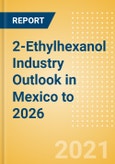 2-Ethylhexanol (2-EH) Industry Outlook in Mexico to 2026 - Market Size, Price Trends and Trade Balance- Product Image