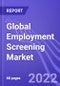 Global Employment Screening Market (Verification, Background Screening & Drug Testing): Insights & Forecast with Potential Impact of COVID-19 (2022-2026) - Product Thumbnail Image