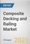 Composite Decking and Railing Market by Type, Application, Resin Type, Composition, and Product Type: Global Opportunity Analysis and Industry Forecast, 2021-2030 - Product Thumbnail Image