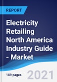 Electricity Retailing North America (NAFTA) Industry Guide - Market Summary, Competitive Analysis and Forecast, 2016-2025- Product Image