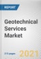 Geotechnical Services Market by Type and Application: Global Opportunity Analysis and Industry Forecast, 2021-2030 - Product Thumbnail Image