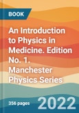 An Introduction to Physics in Medicine. Edition No. 1. Manchester Physics Series- Product Image