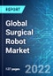 Global Surgical Robot Market: Size, Trends & Forecast with Impact Analysis of COVID-19 (2022-2026) - Product Thumbnail Image