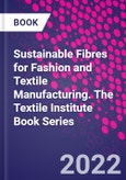Sustainable Fibres for Fashion and Textile Manufacturing. The Textile Institute Book Series- Product Image