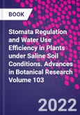 Stomata Regulation and Water Use Efficiency in Plants under Saline Soil Conditions. Advances in Botanical Research Volume 103- Product Image