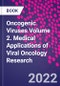 Oncogenic Viruses Volume 2. Medical Applications of Viral Oncology Research - Product Image