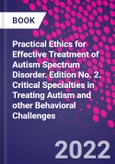 Practical Ethics for Effective Treatment of Autism Spectrum Disorder. Edition No. 2. Critical Specialties in Treating Autism and other Behavioral Challenges- Product Image
