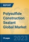 Polysulfide Construction Sealant Global Market Insights 2023, Analysis and Forecast to 2028, by Manufacturers, Regions, Technology, Application, Product Type - Product Thumbnail Image