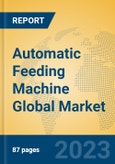 Automatic Feeding Machine Global Market Insights 2023, Analysis and Forecast to 2028, by Manufacturers, Regions, Technology, Application, Product Type- Product Image
