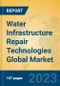 Water Infrastructure Repair Technologies Global Market Insights 2023, Analysis and Forecast to 2028, by Manufacturers, Regions, Technology, Application, Product Type - Product Image