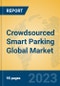 Crowdsourced Smart Parking Global Market Insights 2023, Analysis and Forecast to 2028, by Manufacturers, Regions, Technology, Application, Product Type - Product Image