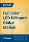 Full Color LED Billboard Global Market Insights 2022, Analysis and Forecast to 2027, by Manufacturers, Regions, Technology, Application - Product Thumbnail Image