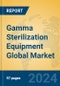 Gamma Sterilization Equipment Global Market Insights 2024, Analysis and Forecast to 2029, by Manufacturers, Regions, Technology, Application - Product Image