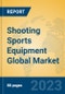 Shooting Sports Equipment Global Market Insights 2023, Analysis and Forecast to 2028, by Manufacturers, Regions, Technology, Application, Product Type - Product Image