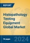 Histopathology Testing Equipment Global Market Insights 2024, Analysis and Forecast to 2029, by Manufacturers, Regions, Technology, Application - Product Image