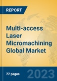 Multi-access Laser Micromachining Global Market Insights 2023, Analysis and Forecast to 2028, by Manufacturers, Regions, Technology, Application, Product Type- Product Image