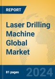 Laser Drilling Machine Global Market Insights 2024, Analysis and Forecast to 2029, by Manufacturers, Regions, Technology, Application, Product Type- Product Image