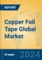 Copper Foil Tape Global Market Insights 2024, Analysis and Forecast to 2029, by Manufacturers, Regions, Technology, Application - Product Image