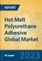 Hot Melt Polyurethane Adhesive Global Market Insights 2023, Analysis and Forecast to 2028, by Manufacturers, Regions, Technology, Product Type - Product Image