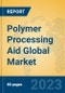 Polymer Processing Aid Global Market Insights 2023, Analysis and Forecast to 2028, by Manufacturers, Regions, Technology, Application, Product Type - Product Image